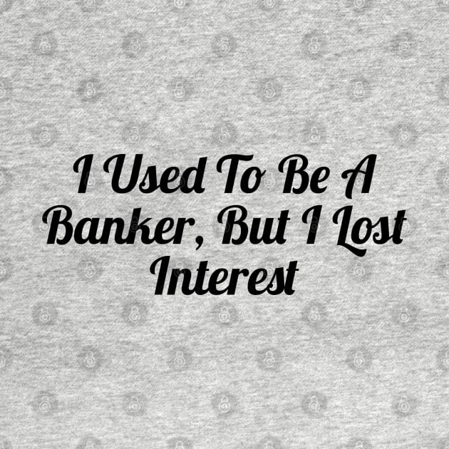 From Banker to Bored: A Tale of Lost Interest by Clean4ndSimple